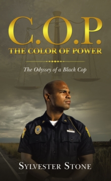 C.O.P. the Color of Power : The Odyssey of a Black Cop