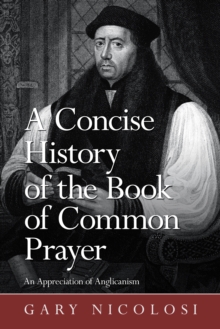 A Concise History of the Book of Common Prayer : An Appreciation of Anglicanism