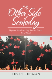 The Other Side of Someday : Eighteen Years Later, My Son Is a Person. Now What?