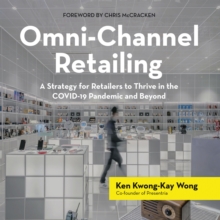 Omni-Channel Retailing : A Strategy for Retailers to Thrive in the Covid-19 Pandemic and Beyond