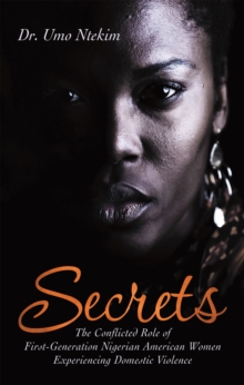 Secrets : The  Conflicted Role of First-Generation Nigerian  American Women  Experiencing Domestic Violence