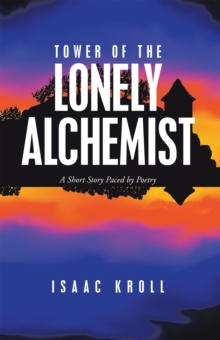 Tower of the Lonely Alchemist : A Short Story Paced by Poetry