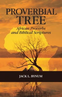 Proverbial Tree : African Proverbs and Biblical Scriptures