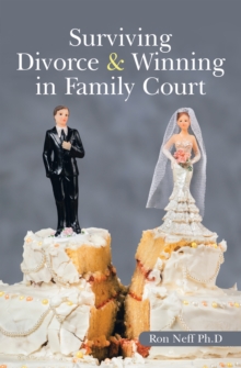 Surviving Divorce & Winning in Family Court