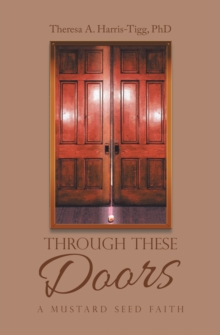 Through These Doors : A Mustard Seed Faith