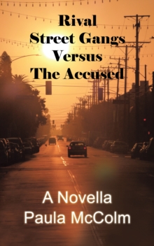 Rival Street Gangs Versus the Accused : A Novella