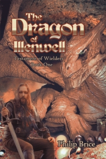 The Dragon of Illenwell : Testament of Wielders: Book One