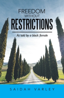 Freedom Without Restrictions : As Told by a Black Female