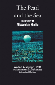 The Pearl and the Sea : The Poetry of Ali Abdullah Khalifa