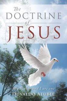 The Doctrine of Jesus : My Father and I Are One