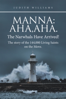 Manna:Aha,Aha.The Narwhals Have Arrived!The Story of the 144,000 Living Saints on the Move.