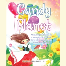 Candy Planet : A Beautiful Planet Created by a Seven-Year-Old Girl, Where Fairies with Magic Power Live in Love and Happiness.