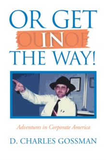 Or Get in the Way! : Adventures in Corporate America