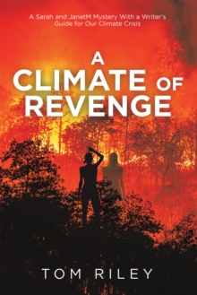 A Climate of Revenge : A Sarah and Janetm Mystery with a Writer's Guide for Our Climate Crisis