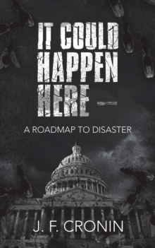 It Could Happen Here - : A Roadmap to Disaster