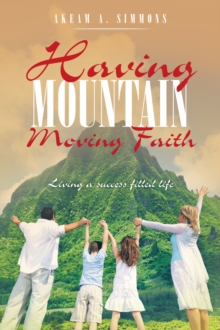 Having Mountain Moving Faith : Living a Success Filled Life