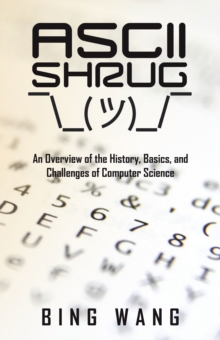 Ascii Shrug : An Overview of the History, Basics, and Challenges of Computer Science