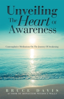 Unveiling the Heart of Awareness : Contemplative Meditations on the Journey of Awakening