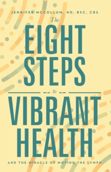 The Eight Steps to Vibrant Health : And the Miracle of Moving the Lymph