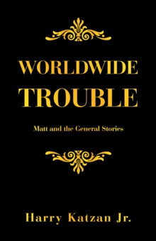 Worldwide Trouble : Matt and the General Stories