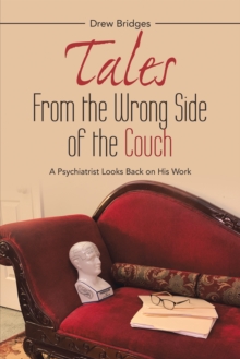 Tales from the Wrong Side of the Couch : A Psychiatrist Looks Back on His Work