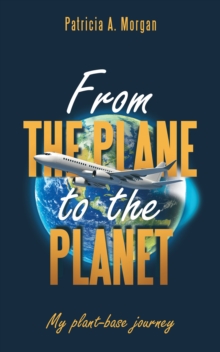 From the Plane to the Planet : My Plant-Base Journey