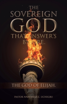 The Sovereign God That Answer's by Fire. : The God of Elijah.