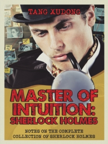 Master of Intuition: Sherlock Holmes : Notes on the Complete Collection of Sherlock Holmes