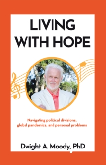 Living with Hope : Navigating political divisions, global pandemics, and personal problems