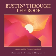 BUSTIN' THROUGH THE ROOF : Ordinary Folks, Extraordinary Faith