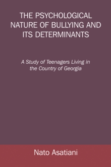 The Psychological Nature of Bullying and Its Determinants : A Study of Teenagers Living in the Country of Georgia