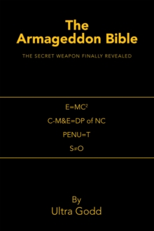 The Armageddon Bible : The Secret Weapon Finally Revealed