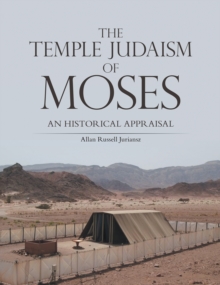 THE TEMPLE JUDAISM OF MOSES : AN HISTORICAL APPRAISAL