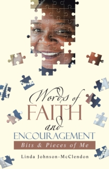 Words of Faith and Encouragement : Bits & Pieces of Me