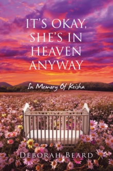 IT'S OKAY, SHE'S IN HEAVEN ANYWAY : In Memory Of Keisha