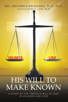 His Will To Make Known : A Study Of The Twofold Will Of God In Holiness And Love