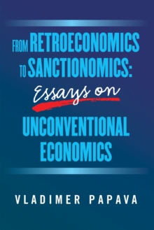 FROM RETROECONOMICS TO SANCTIONOMICS: ESSAYS ON UNCONVENTIONAL ECONOMICS