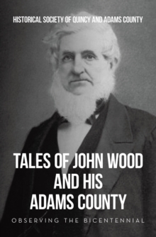 Tales of John Wood and His Adams County : Observing the Bicentennial