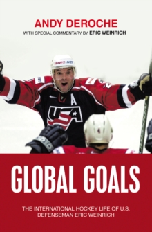 Global Goals : The International Hockey Life of U.S. Defenseman Eric Weinrich