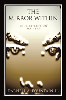 The Mirror Within : Your Reflection Matters