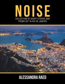 Noise : Collection of Short Stories and Poems Set in Rio De Janeiro