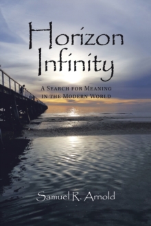 Horizon Infinity : A Search for Meaning in the Modern World