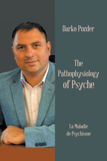 The Pathophysiology of Psyche : La Maladie De Psychisme