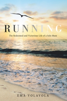 Running : The Redeemed and Victorious Life of a Solo Mum