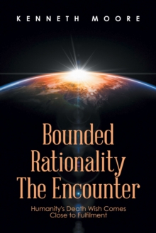 Bounded                         Rationality                                             the Encounter : Humanity's Death Wish Comes Close to Fulfilment