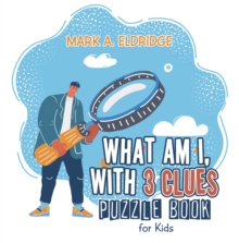 What Am I, with 3 Clues : Puzzle Book for Kids