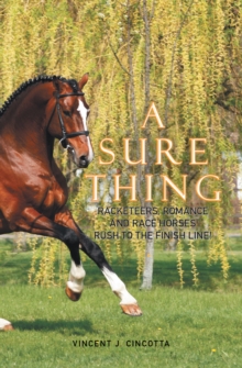 A Sure Thing : Racketeers, Romance, and Race Horses Rush to the Finish Line!