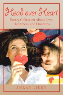 Head over Heart : Poetry Collection About Love, Happiness, and Emotions