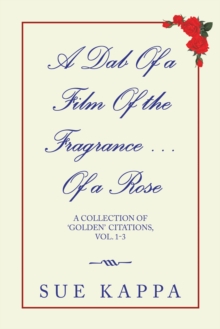 A Dab of a Film of the Fragrance ...Of a Rose : A Collection of 'Golden Citations, Vol. 1-3