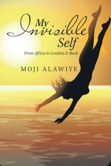 My Invisible Self : From Africa to London & Back